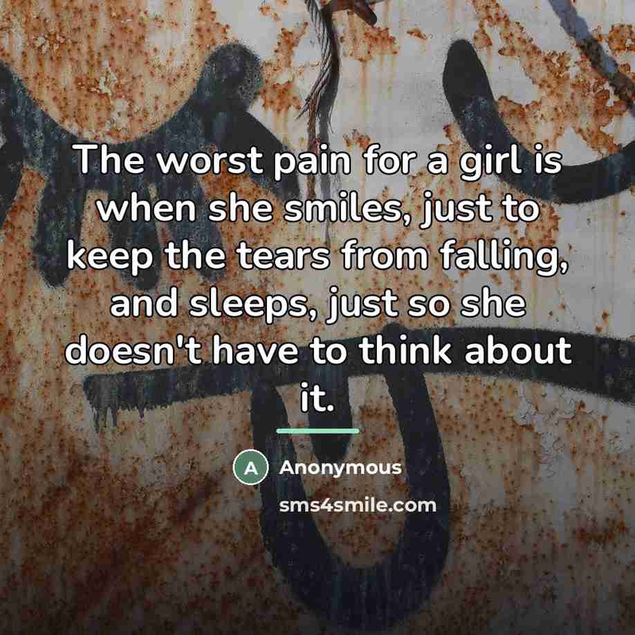 “The worst pain for a girl is when she smiles,…” quote by Anonymous