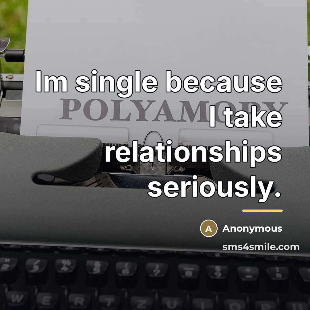 “Im single because I take relationships seriously.…” quote by Anonymous
