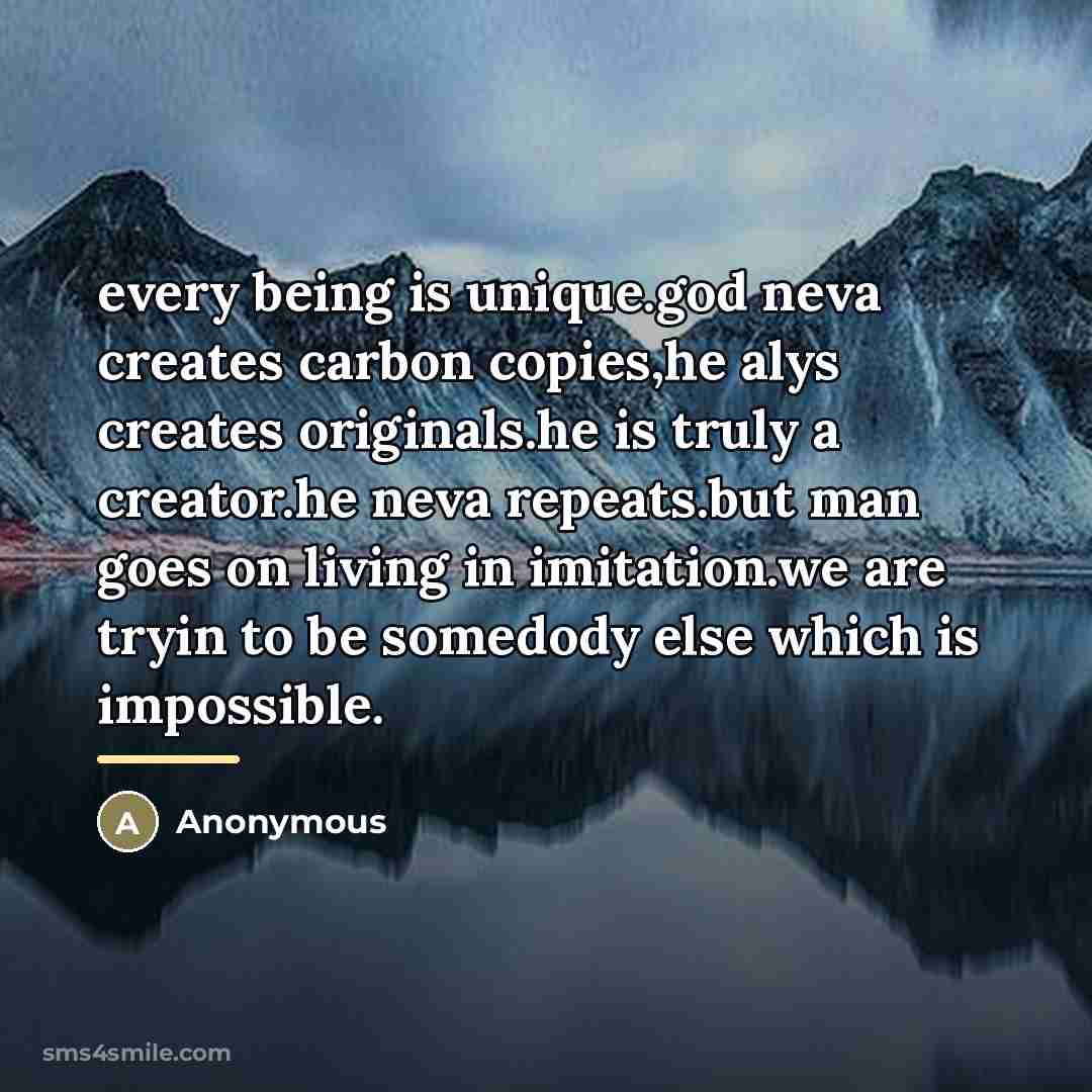 “every being is unique.god neva creates carbon copies,he alys creates…” quote by Anonymous