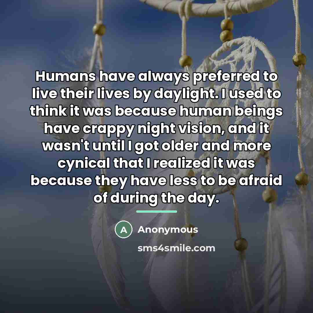 “Humans have always preferred to live their lives by daylight.…” quote by Anonymous