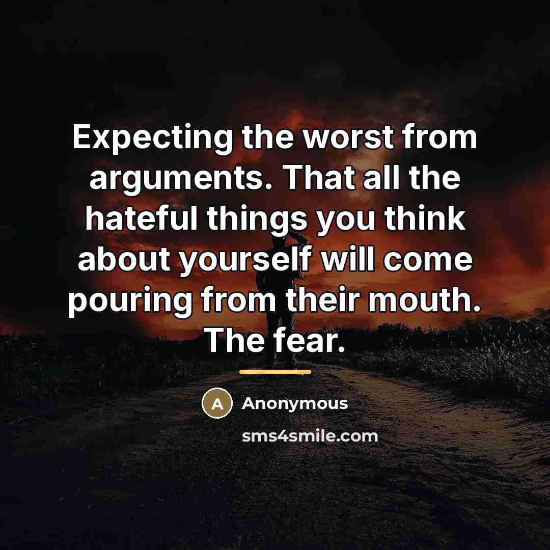 “Expecting the worst from arguments. That all the hateful things…” quote by Anonymous