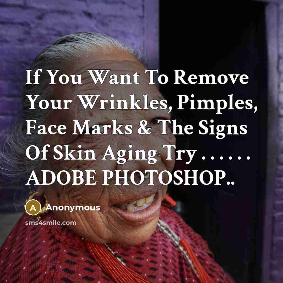 “If You Want To Remove Your Wrinkles, Pimples, Face Marks…” quote by Anonymous