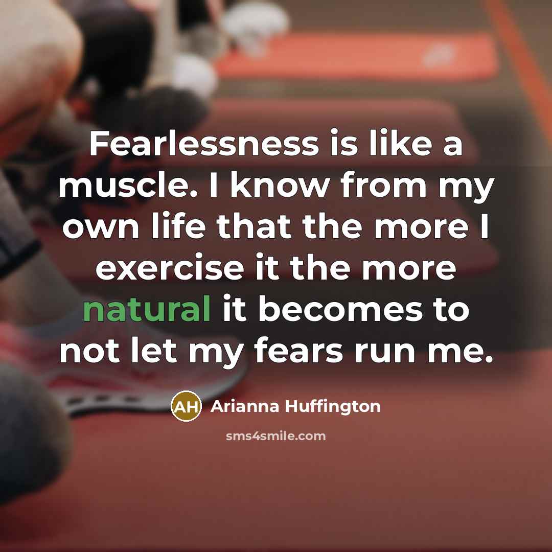 “Fearlessness is like a muscle. I know from my own…” quote by Arianna Huffington
