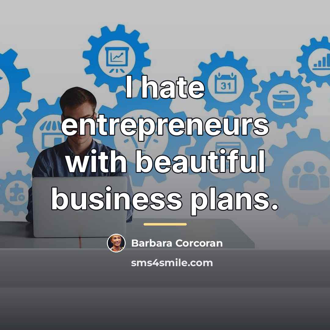 “I hate entrepreneurs with beautiful business plans.…” quote by Barbara Corcoran