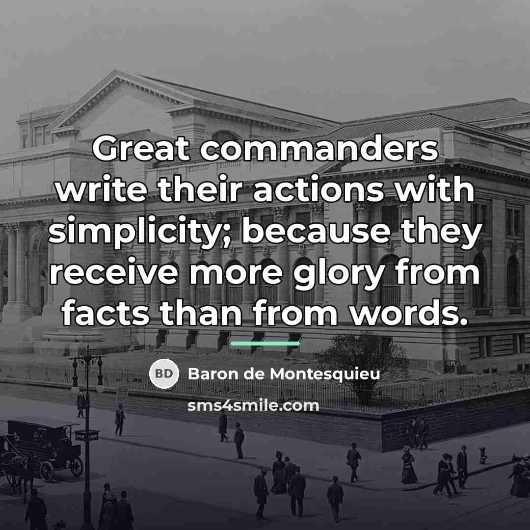 “Great commanders write their actions with simplicity; because they receive…” quote by Baron de Montesquieu
