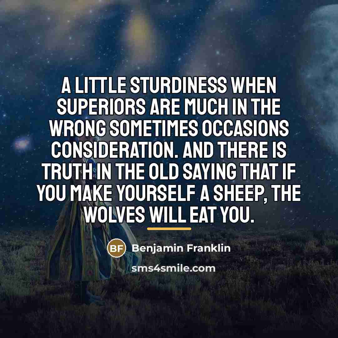 “A little sturdiness when superiors are much in the wrong…” quote by Benjamin Franklin