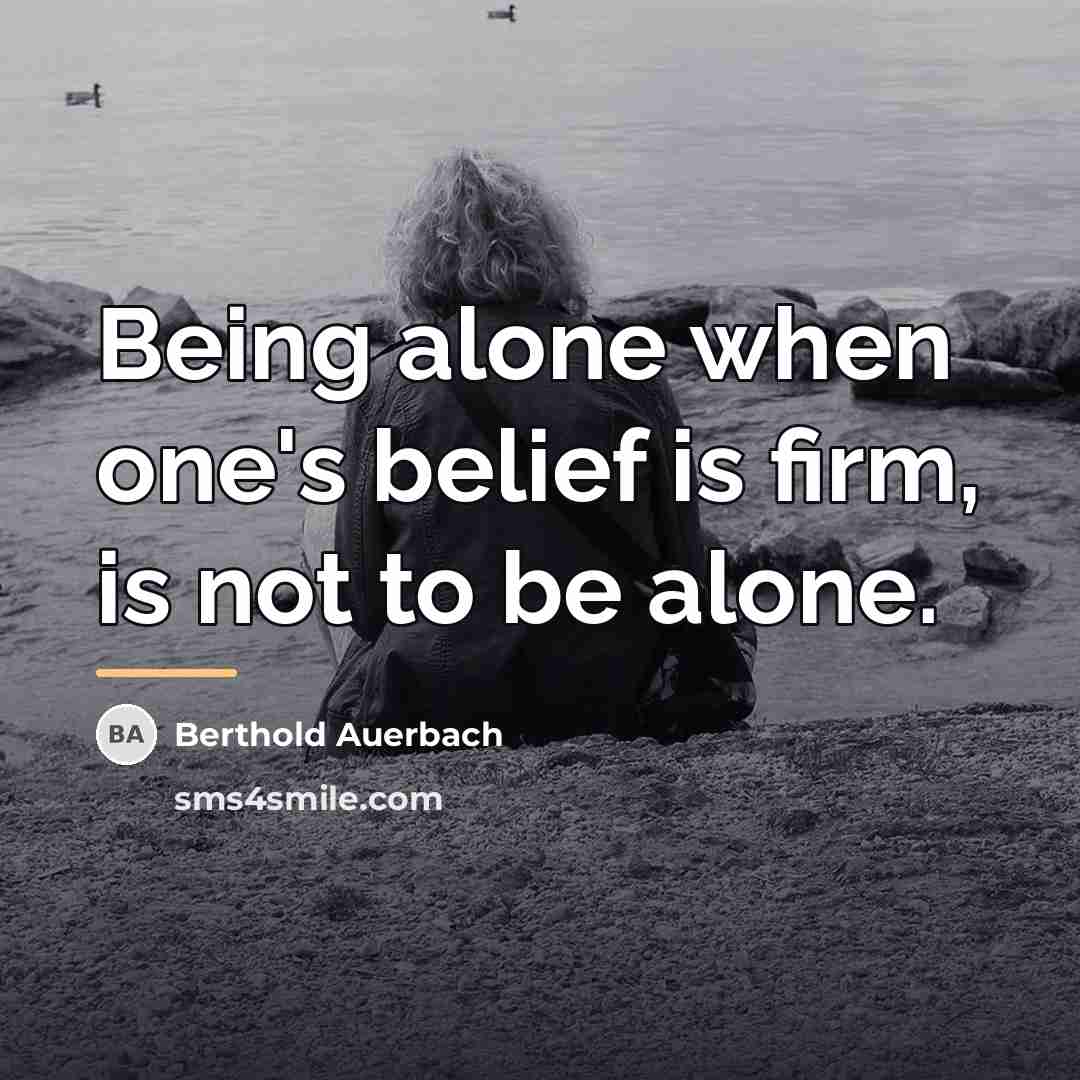 “Being alone when one's belief is firm, is not to…” quote by Berthold Auerbach