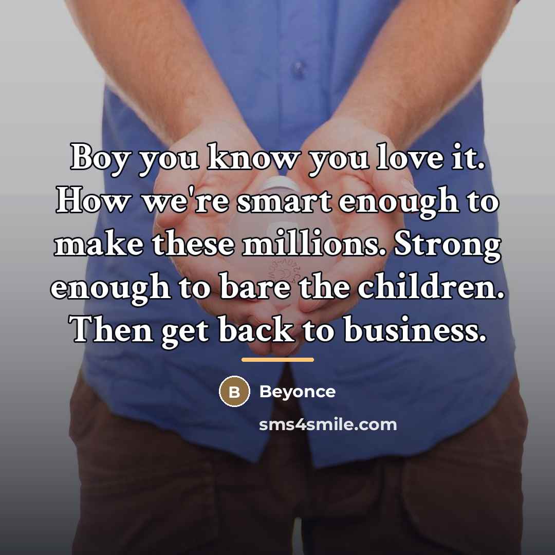 “Boy you know you love it. How we're smart enough…” quote by Beyonce