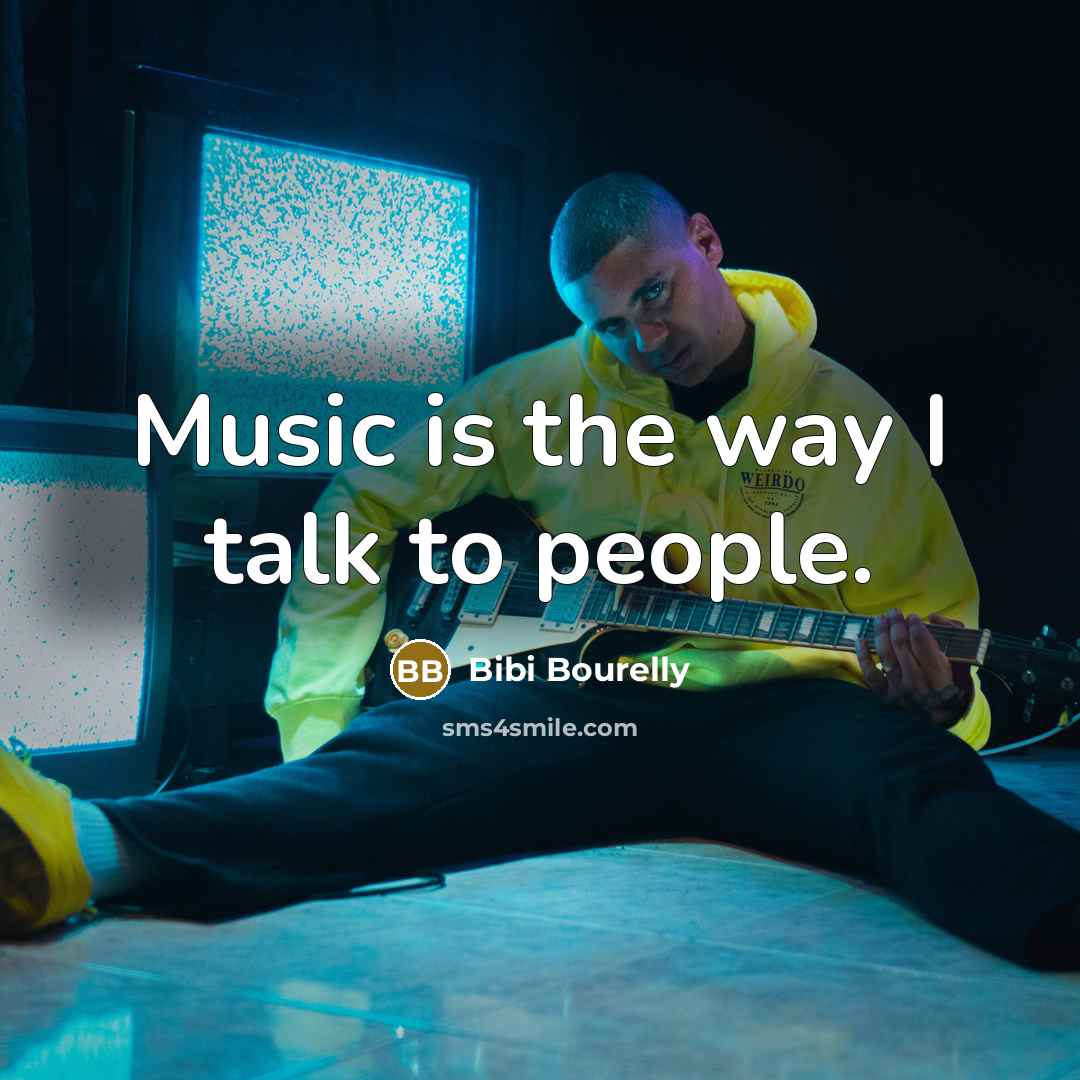 “Music is the way I talk to people.…” quote by Bibi Bourelly