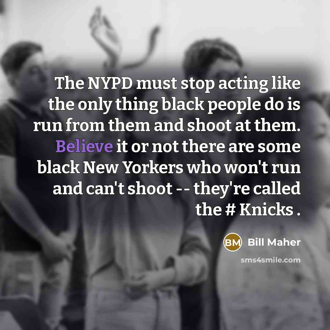 “The NYPD must stop acting like the only thing black…” quote by Bill Maher