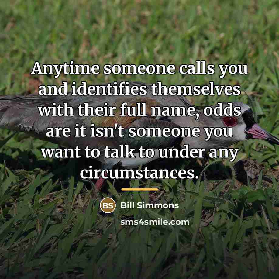 “Anytime someone calls you and identifies themselves with their full…” quote by Bill Simmons