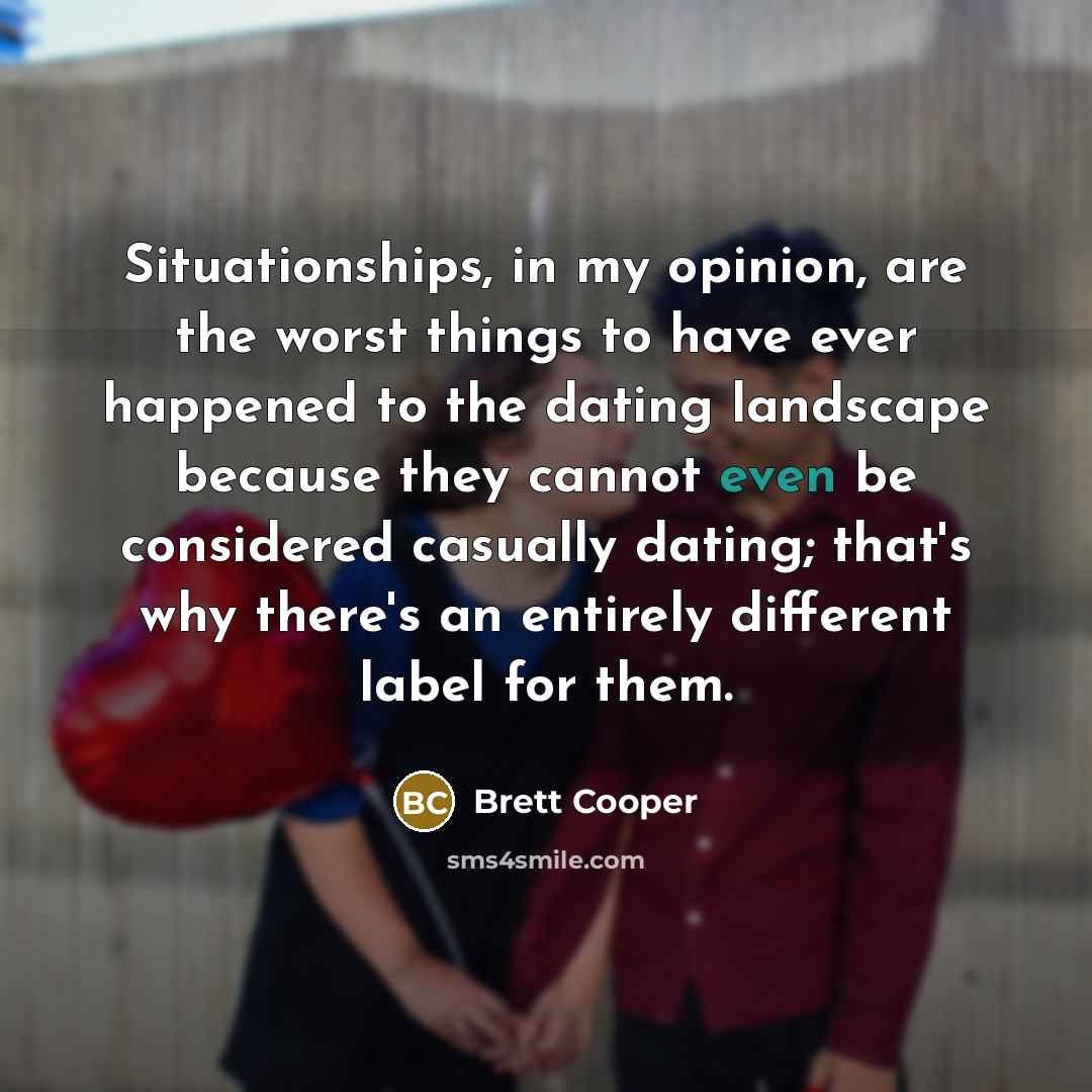 “Situationships, in my opinion, are the worst things to have…” quote by Brett Cooper