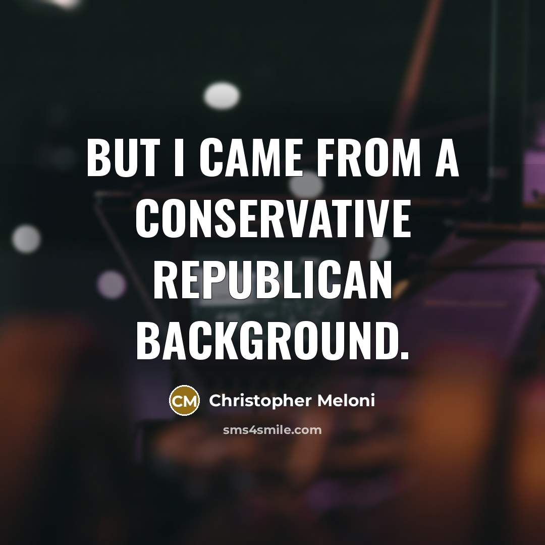 “But I came from a conservative Republican background.…” quote by Christopher Meloni