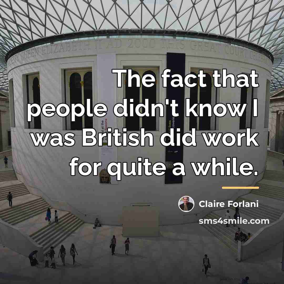 “The fact that people didn't know I was British did…” quote by Claire Forlani