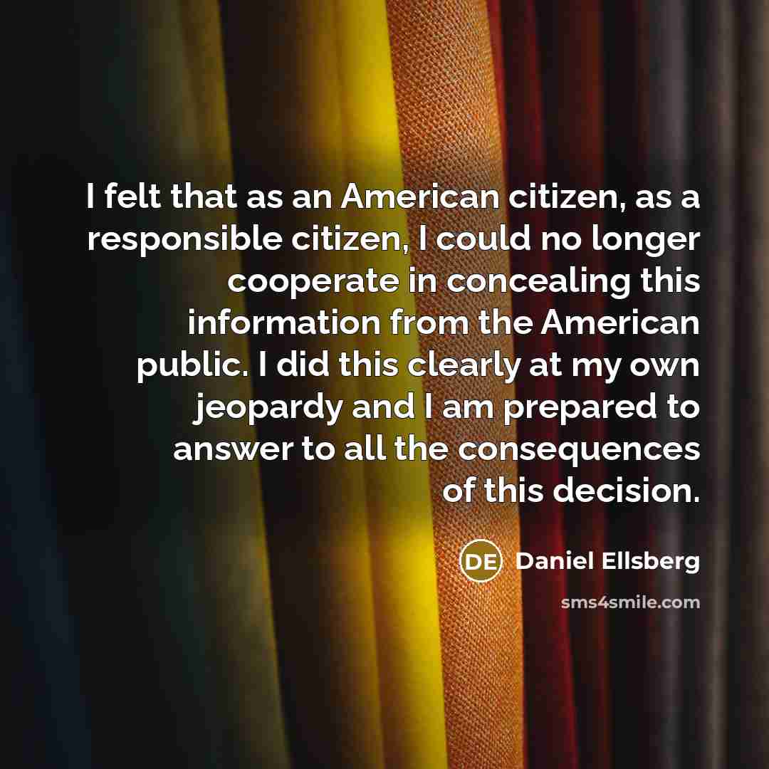“I felt that as an American citizen, as a responsible…” quote by Daniel Ellsberg