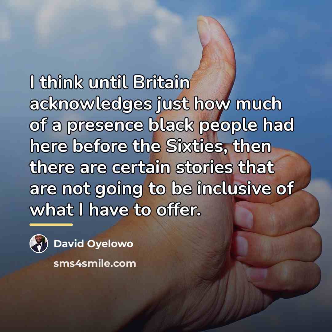 “I think until Britain acknowledges just how much of a…” quote by David Oyelowo