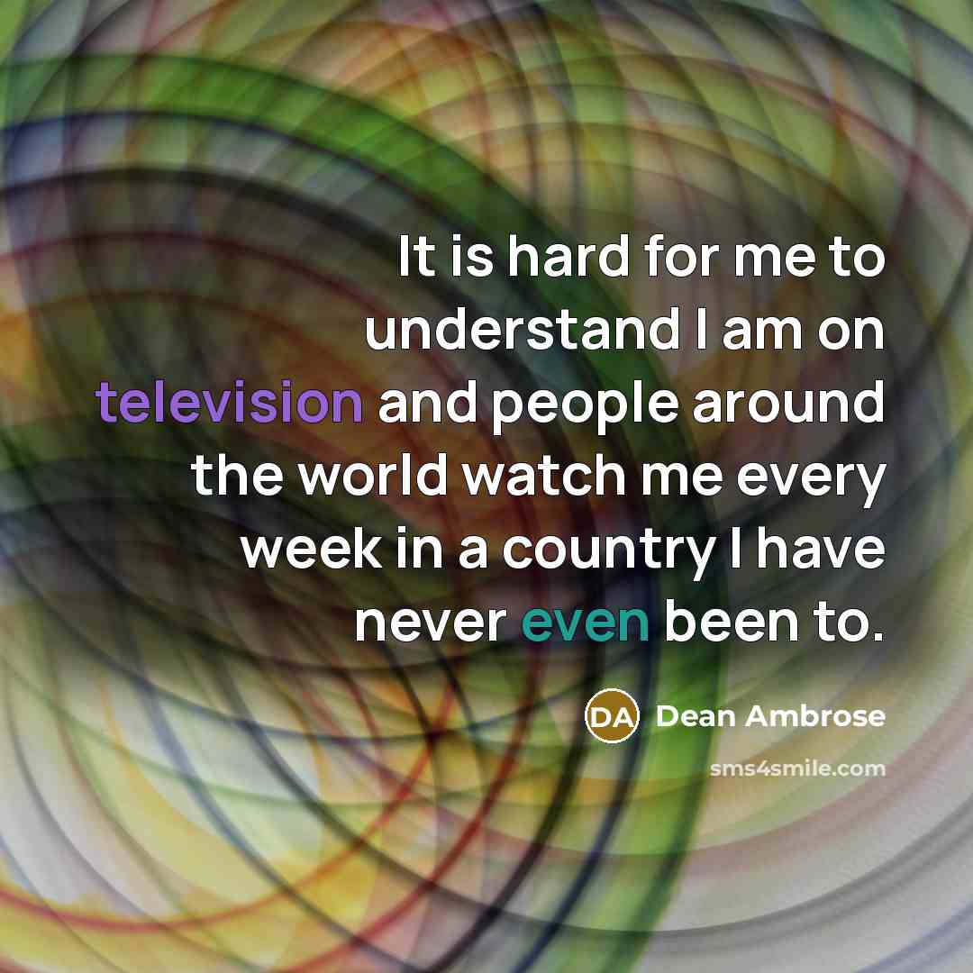 “It is hard for me to understand I am on…” quote by Dean Ambrose