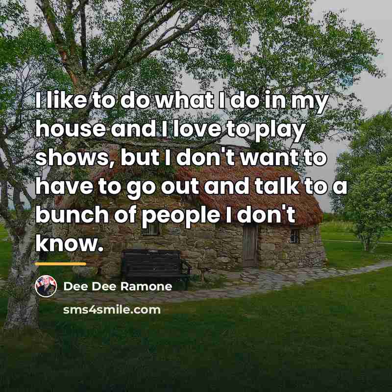 “I like to do what I do in my house…” quote by Dee Dee Ramone