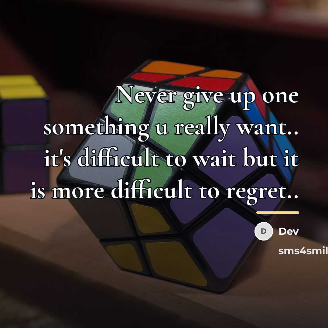 “Never give up one something u really want.. it's difficult…” quote by Dev