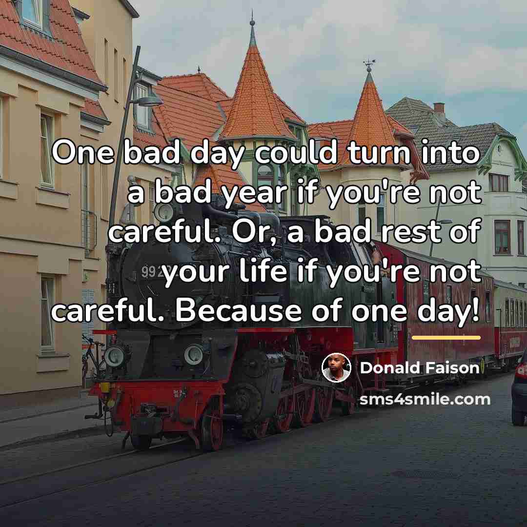 “One bad day could turn into a bad year if…” quote by Donald Faison