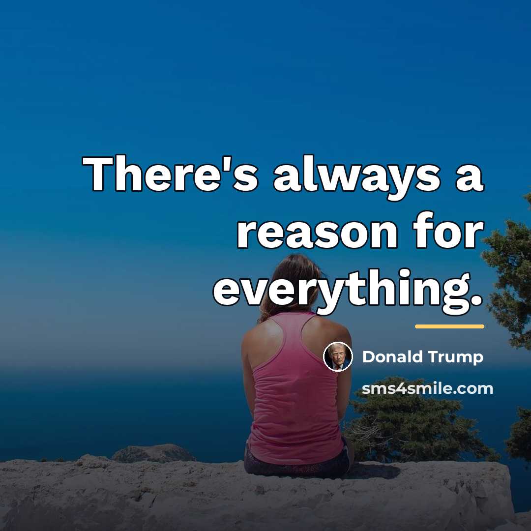 “There's always a reason for everything.…” quote by Donald Trump