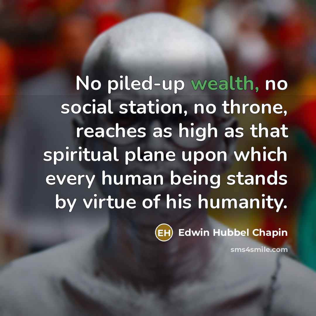 “No piled-up wealth, no social station, no throne, reaches as…” quote by Edwin Hubbel Chapin