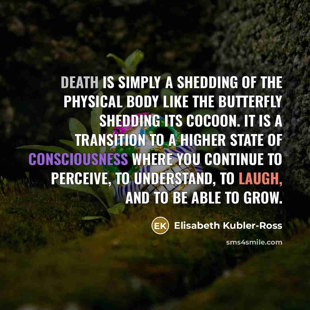 “Death is simply a shedding of the physical body like…” quote by Elisabeth Kubler-Ross