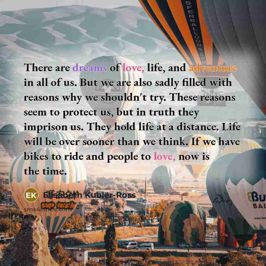 “There are dreams of love, life, and adventure in all…” quote by Elisabeth Kubler-Ross