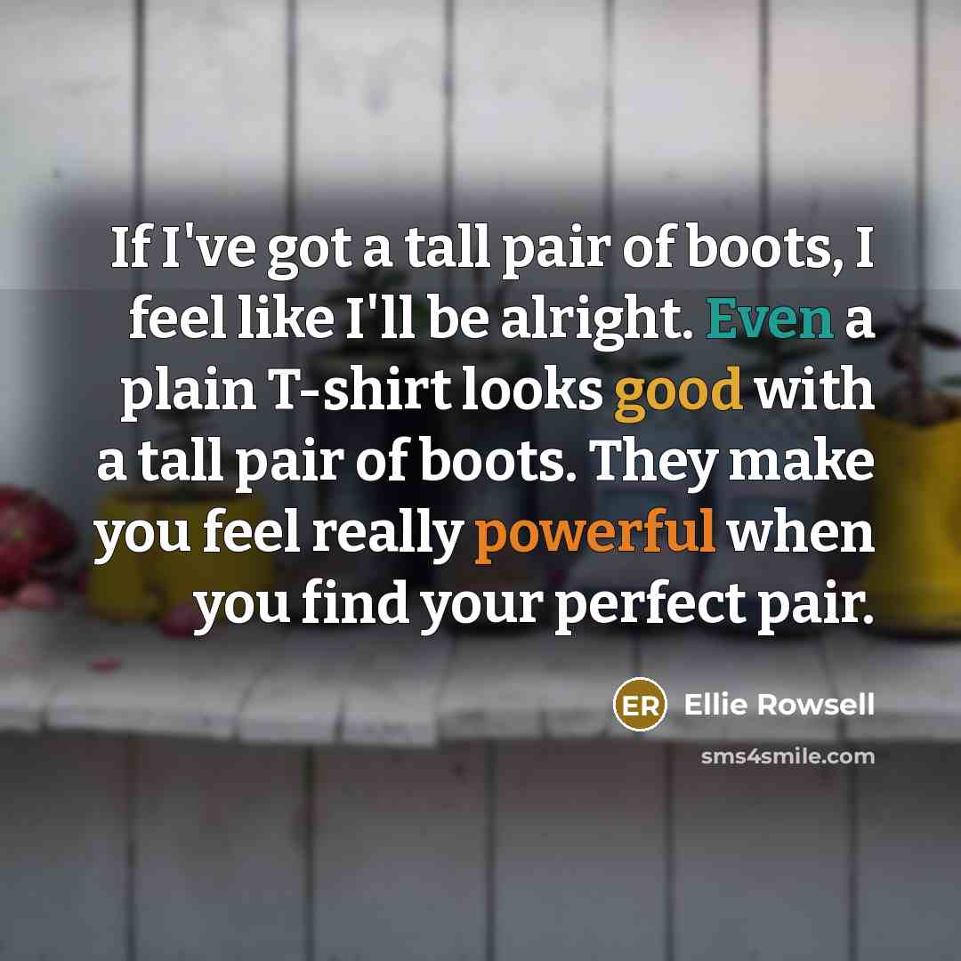 “If I've got a tall pair of boots, I feel…” quote by Ellie Rowsell