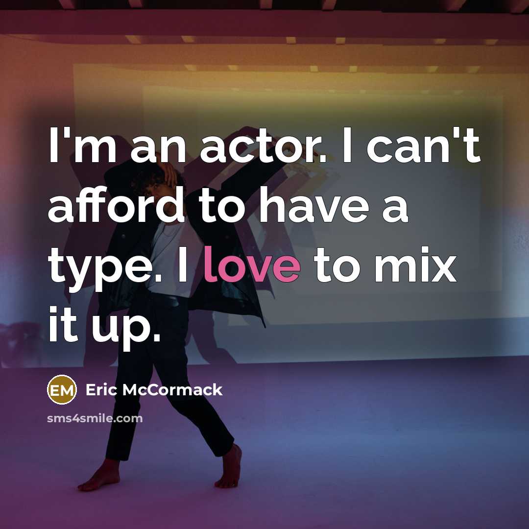 “I'm an actor. I can't afford to have a type.…” quote by Eric McCormack