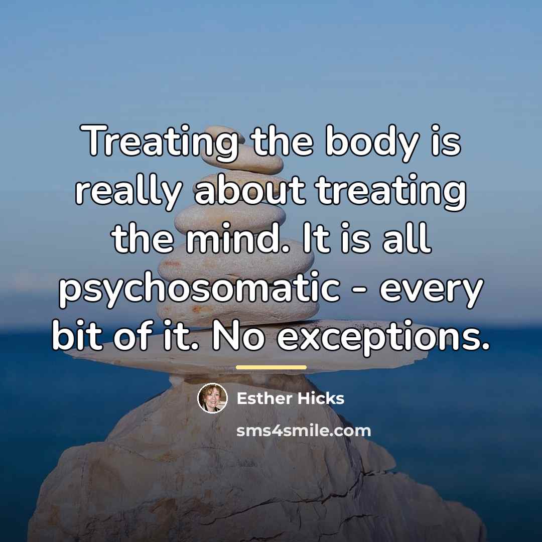 “Treating the body is really about treating the mind. It…” quote by Esther Hicks