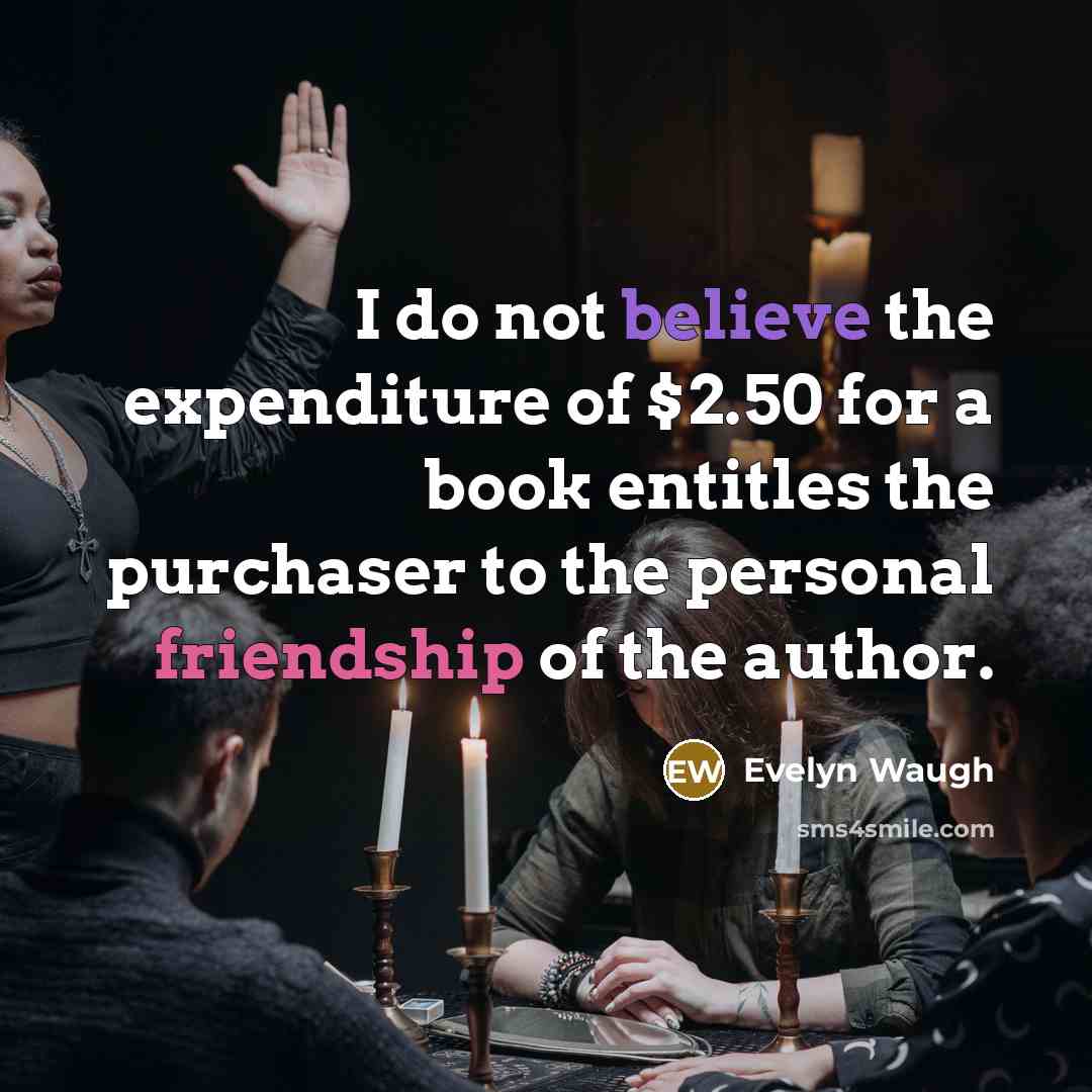 “I do not believe the expenditure of $2.50 for a…” quote by Evelyn Waugh