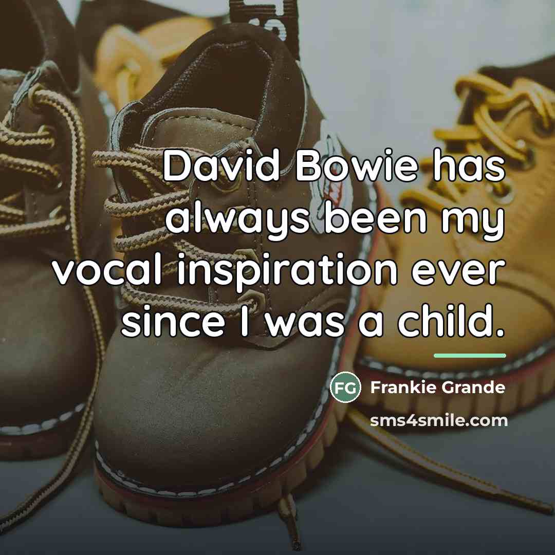 “David Bowie has always been my vocal inspiration ever since…” quote by Frankie Grande