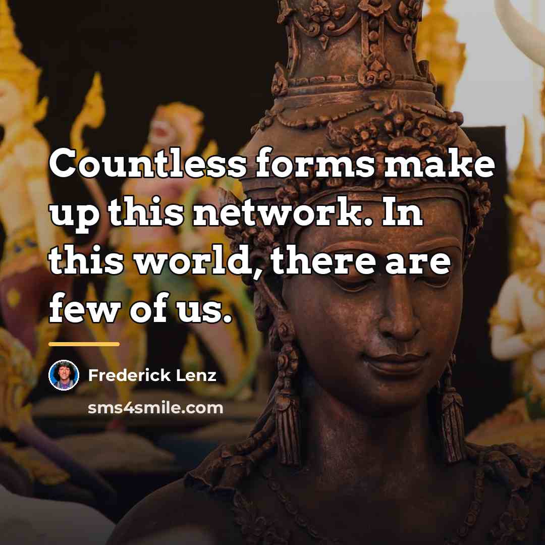 “Countless forms make up this network. In this world, there…” quote by Frederick Lenz
