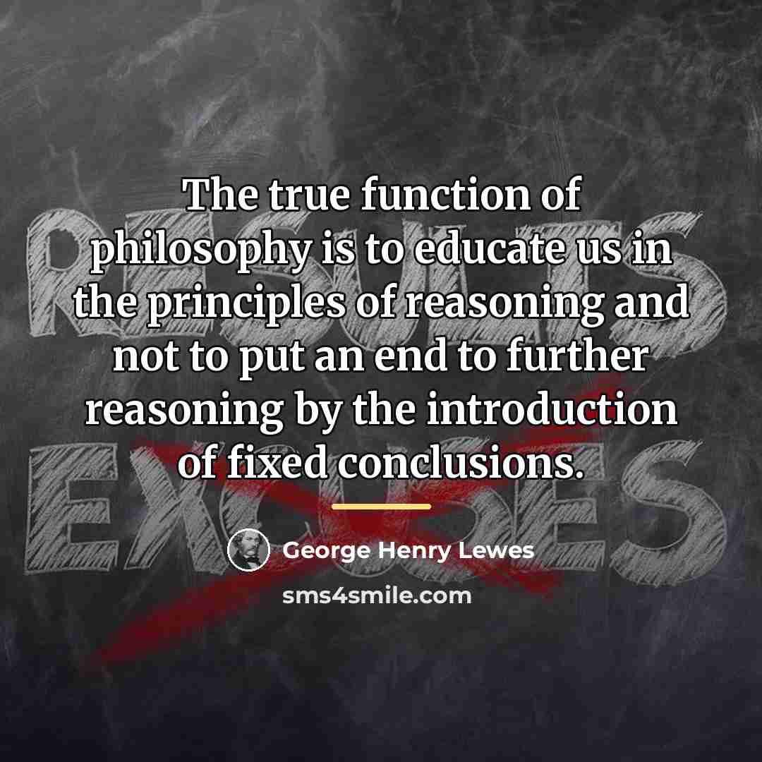 “The true function of philosophy is to educate us in…” quote by George Henry Lewes