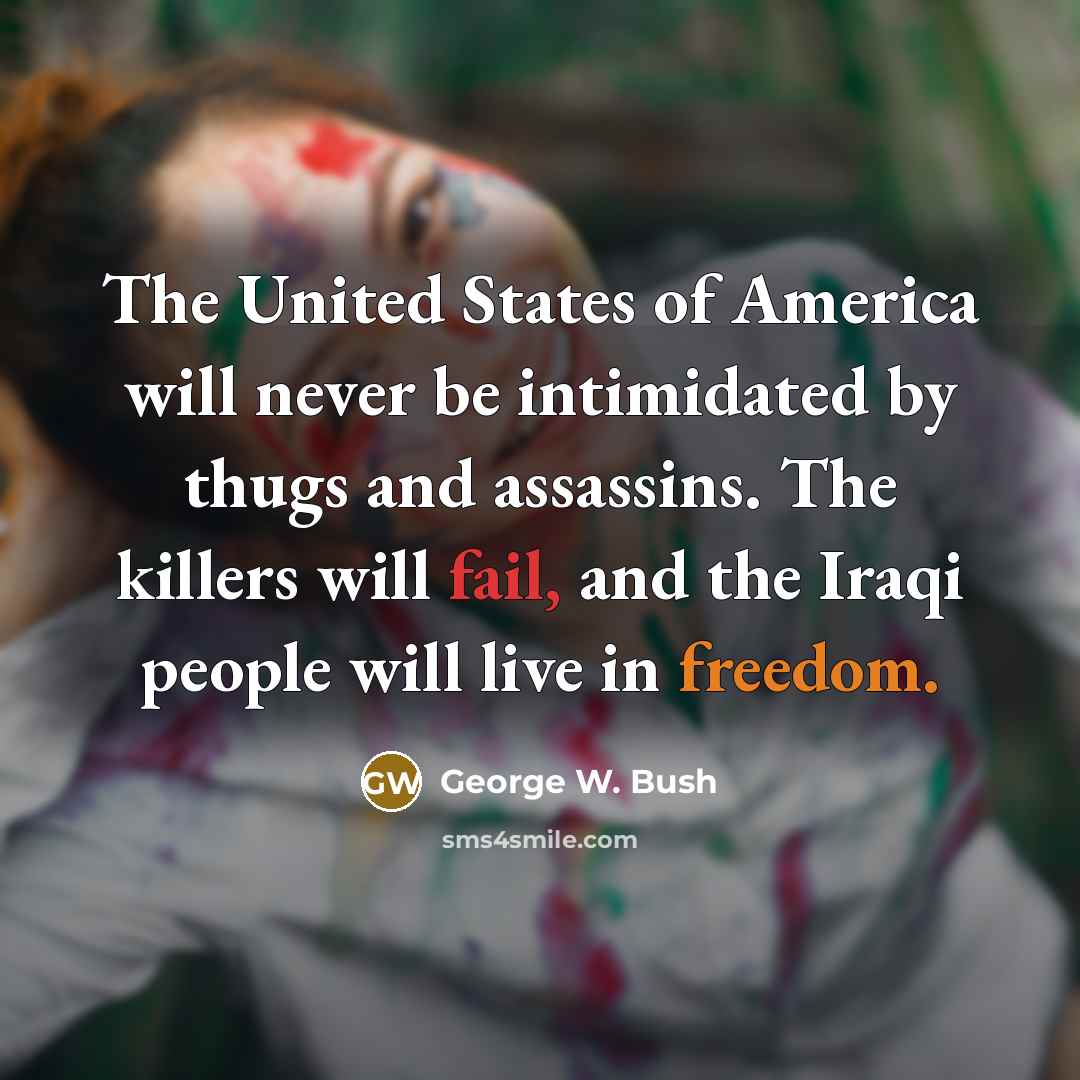 “The United States of America will never be intimidated by…” quote by George W. Bush