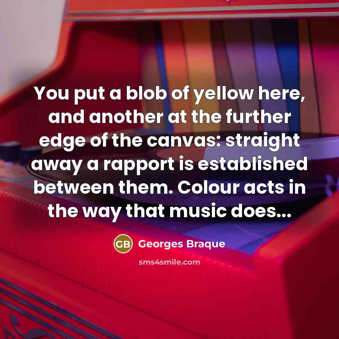 “You put a blob of yellow here, and another at…” quote by Georges Braque