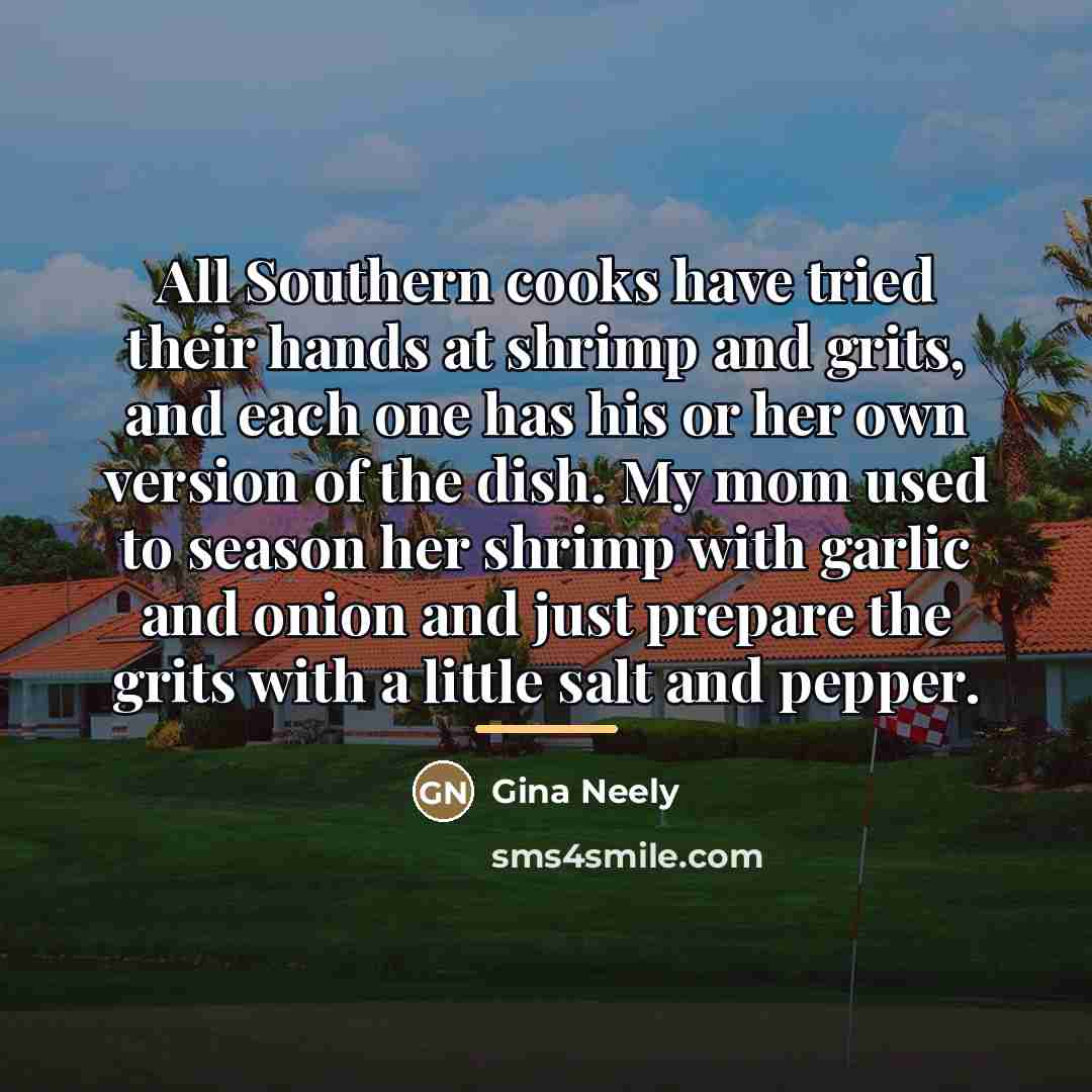 “All Southern cooks have tried their hands at shrimp and…” quote by Gina Neely