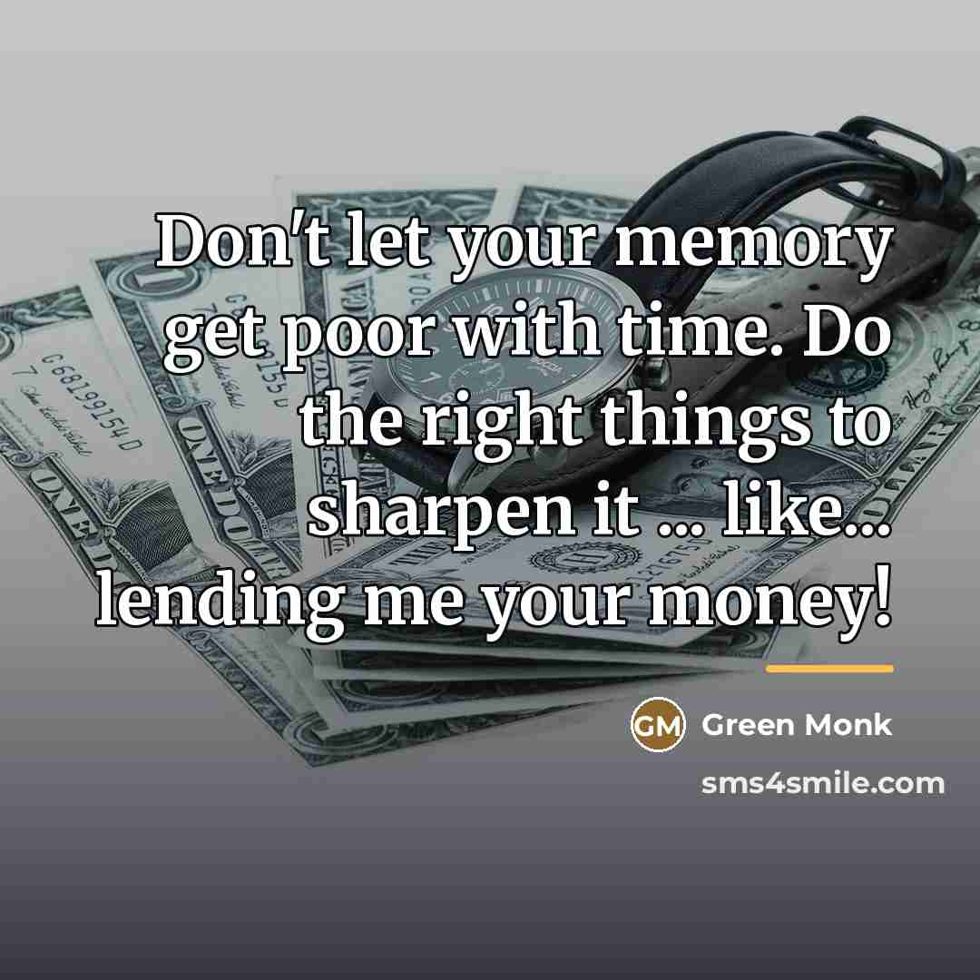 “Don't let your memory get poor with time. Do the…” quote by Green Monk