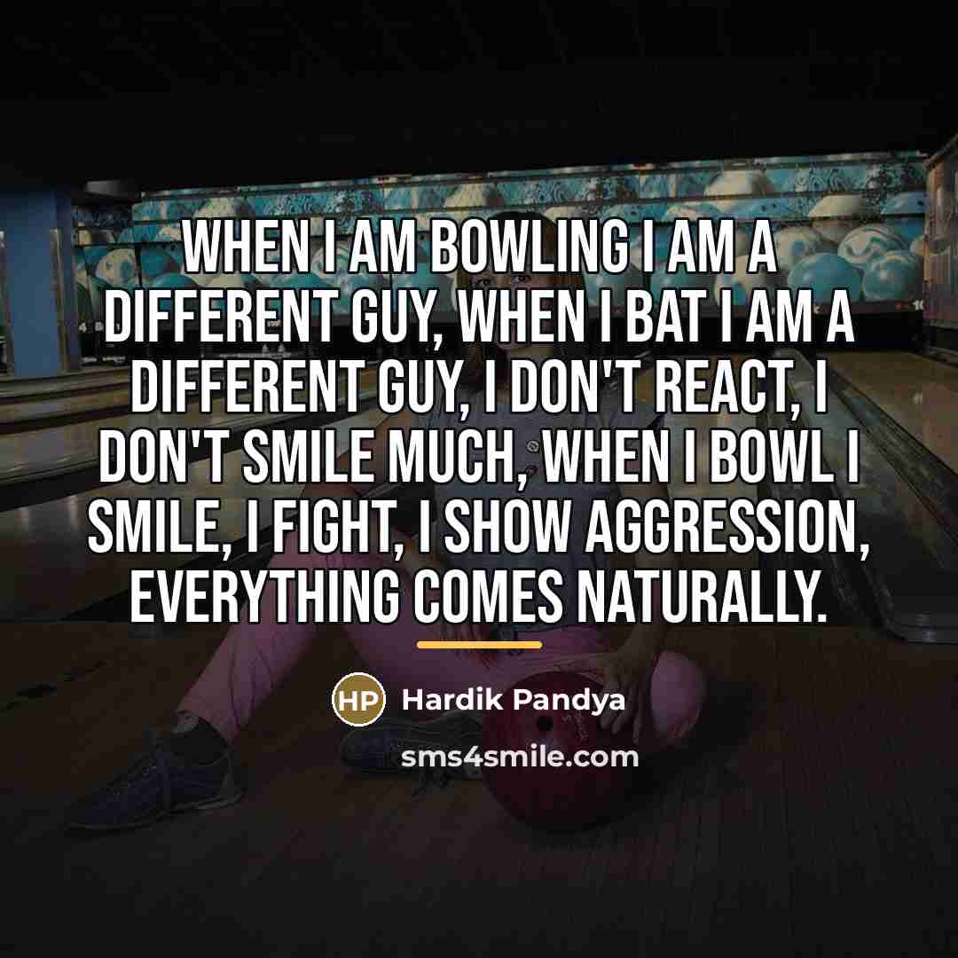 “When I am bowling I am a different guy, when…” quote by Hardik Pandya