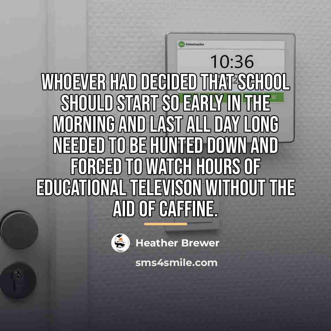“Whoever had decided that school should start so early in…” quote by Heather Brewer
