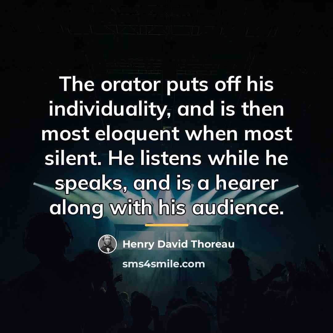 “The orator puts off his individuality, and is then most…” quote by Henry David Thoreau