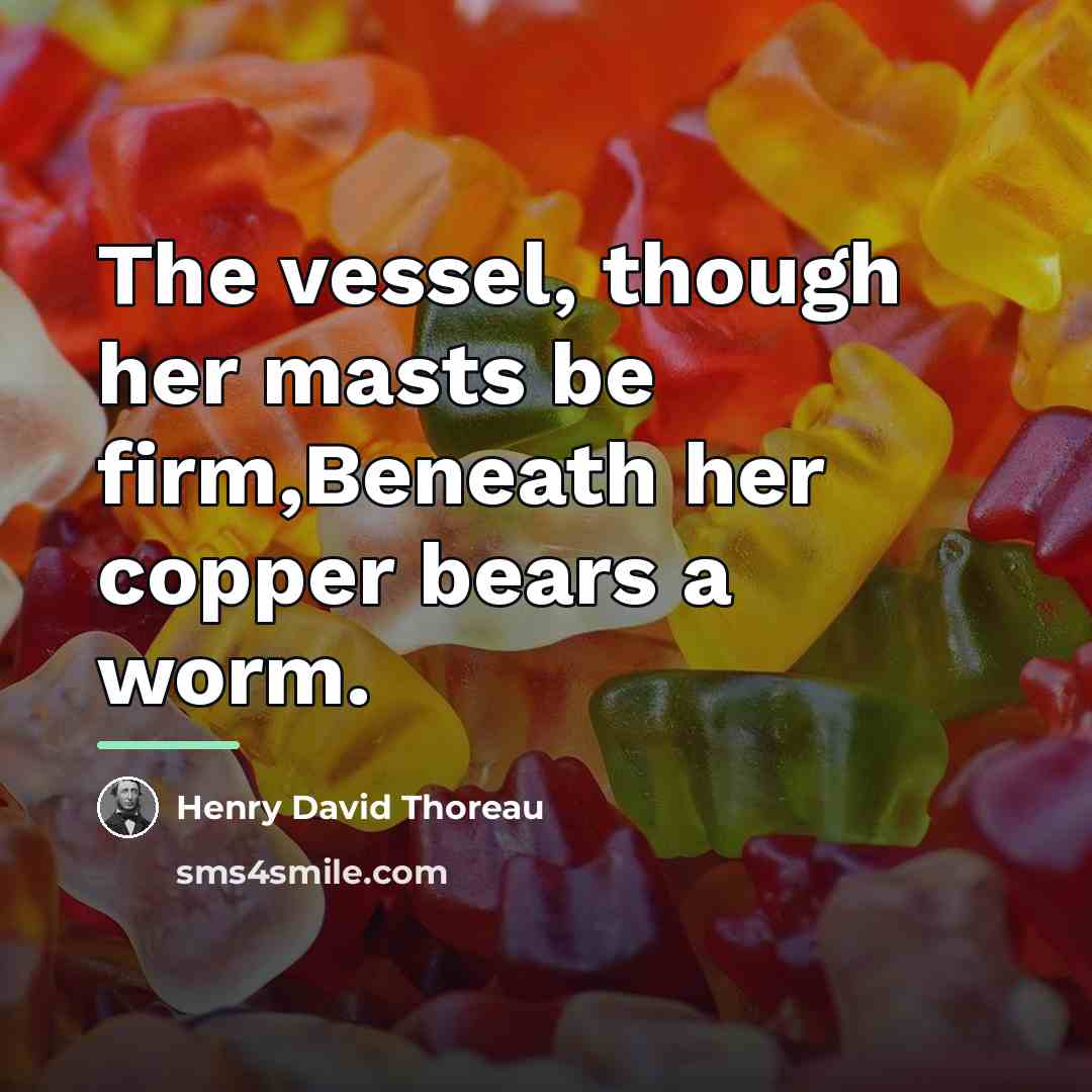 “The vessel, though her masts be firm,Beneath her copper bears…” quote by Henry David Thoreau