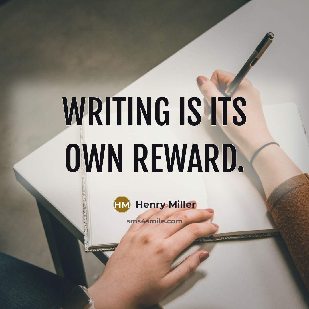 “Writing is its own reward.” quote by Henry Miller