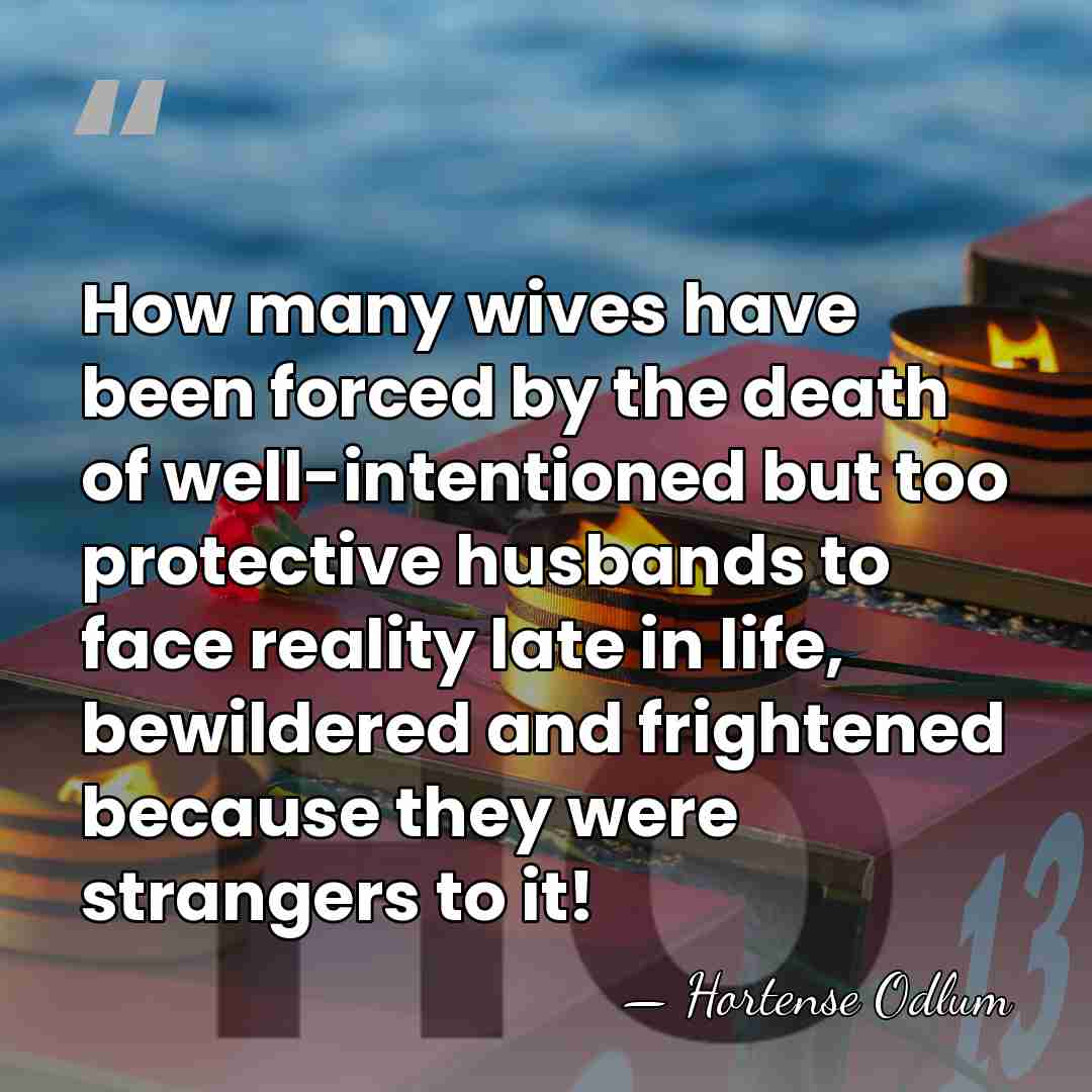 How many wives have been forced by the death of well-intentioned but&hellip; - Hortense Odlum