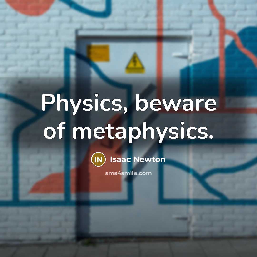 “Physics, beware of metaphysics.…” quote by Isaac Newton
