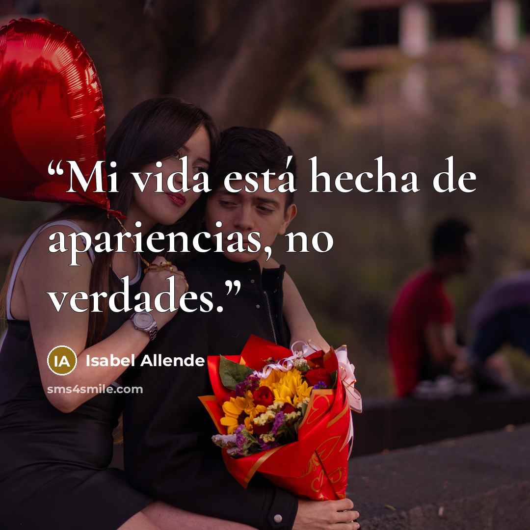 “Mi vida está hecha de apariencias, no verdades.” quote by Isabel Allende