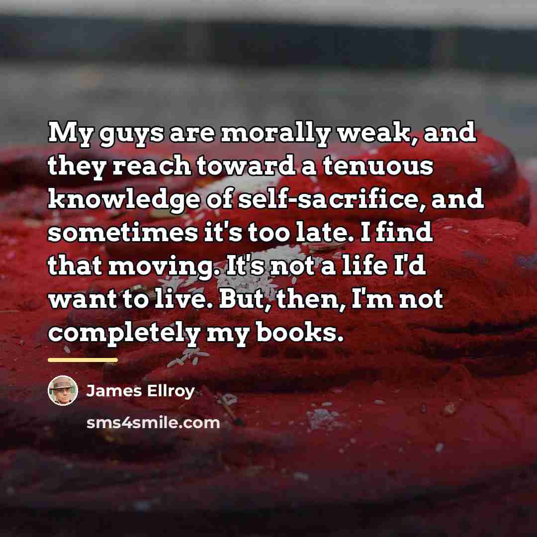 “My guys are morally weak, and they reach toward a…” quote by James Ellroy