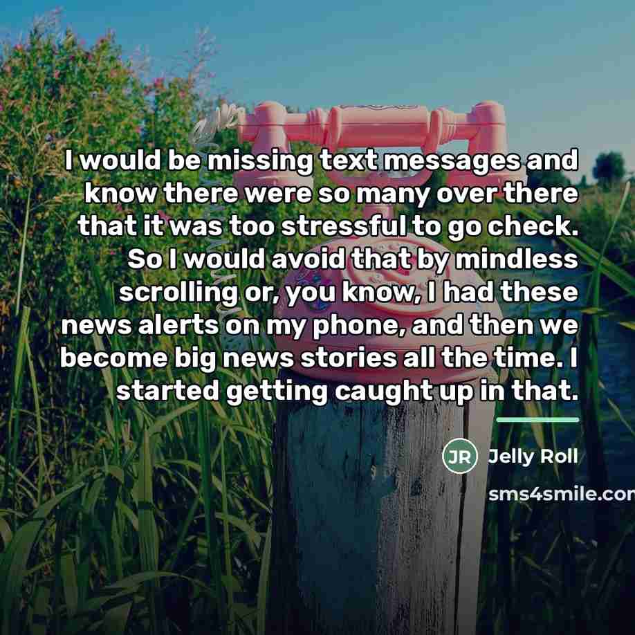 “I would be missing text messages and know there were…” quote by Jelly Roll