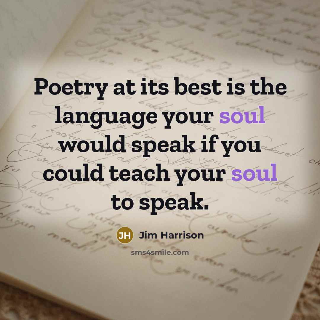 “Poetry at its best is the language your soul would…” quote by Jim Harrison